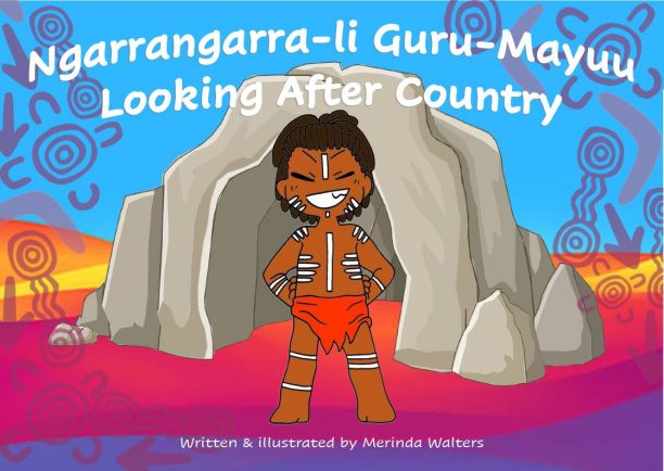 Illustrated cover of the book written and illustrated by Merinda Walters which reads Ngarrangarra-li Guru-Mayuu Looking after country. 