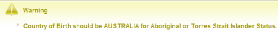 Screenshot showing warning Country of Birth should be Australia for Aboriginal or Torres Strait Islander Status.