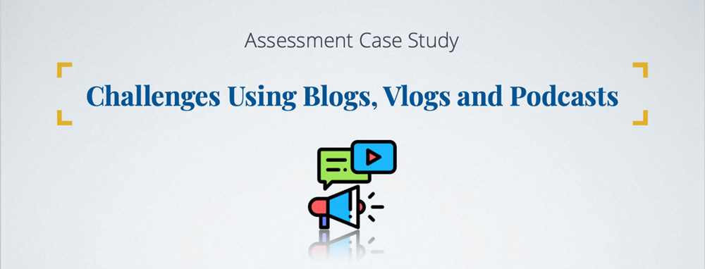Banner: Assessment Case Study - Challenges Using Blogs, Vlogs and Podcasts
