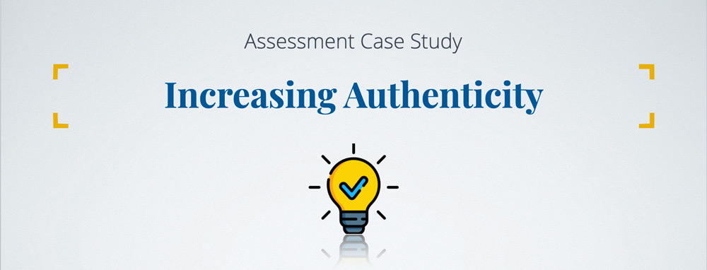 Assessment Case Study - Increasing Authenticity Banner image: Assessment Case Study - Increasing Authenticity