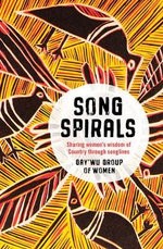 Songspirals: Sharing Women&rsquo;s Wisdom of Country through Songlines cover