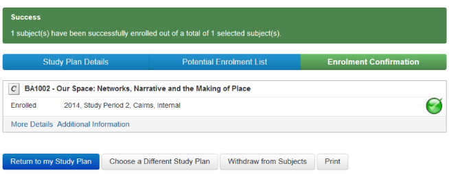 Screenshot showing green successful enrolment message and green tick next to subject. Example of buttons Return to my Study Plan, Choose a Different Study Plan, Withdraw from Subject and Print.