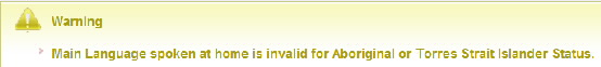 Screenshot showing Warning messsage Main Language spoken at home is invalid for Aboriginal or Torres Strait Islander Status.