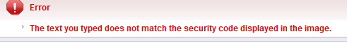 Error message - text you typed does not match security code displayed on image.